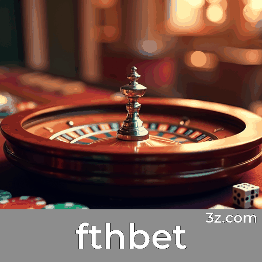 fthbet: Plataforma de Apostas com Segurança e Serviço Profissional